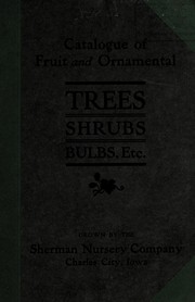 Cover of: Catalogue of fruit and ornamental trees, shrubs, bulbs, etc by Sherman Nursery Company
