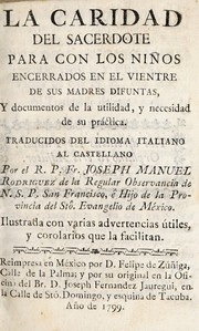 Cover of: La caridad del sacerdote para con los ni©łos encerrados en el vientre de sus madres difuntas, y documentos de la utilidad, y necesidad de su pr©Łctica