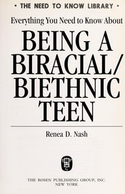 Cover of: Everything you need to know about being a biracial/biethnic teen by Renea D. Nash