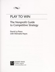 Cover of: Play to win: the nonprofit guide to competitive strategy