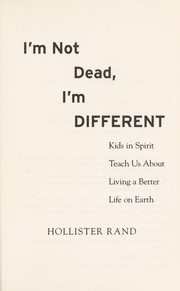 Cover of: I'm not dead, I'm different: kids in spirit teach us about living a better life on Earth