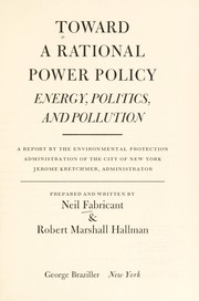 Cover of: Toward a rational power policy: energy, politics, and pollution: a report by the Environmental Protection Administration of the City of New York.