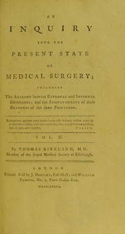 Cover of: An inquiry into the present state of medical surgery: including the analogy betwixt external and internal disorders; and the inseparability of these branches of the same profession