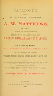 Cover of: Catalogue of the American numismatic collection of A.W. Matthews ... together with important selections from the collections of J. Colvin Randall and J.N.T. Levick