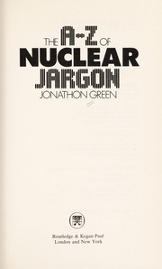 Cover of: The A-Z of nuclear jargon by Jonathon Green