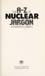 The A-Z of nuclear jargon by Jonathon Green