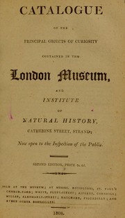 Cover of: Catalogue of the principal objects of curiosity contained in the London Museum, and Institute of Natural History, Catherine Street, Strand
