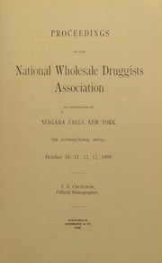 Cover of: Proceedings of the National Wholesale Druggists Association in convention at Niagara Falls, New York ... October 10, 11, 12, 13, 1899