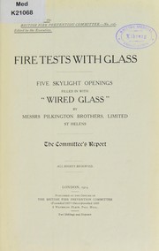 Cover of: Fire tests with glass: five skylight openings filled in with "Wired Glass" by Messrs. Pilkington Brothers, Limited, St. Helens : the Committee's report