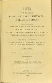 Cover of: Life : its nature, source, and varied phenomena, in health and disease : founded on the fact that the blood is the source of life ...