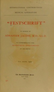Cover of: 'Festschrift' in honor of Abraham Jacobi, M.D., L.L.D: to commemorate the seventieth anniversary of his birth, May sixth, 1900