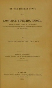 Cover of: On the present state of our knowledge respecting entozoa, which are either known or are presumed to be introduced into thehuman body by the consumption of animal food by T. Spencer Cobbold