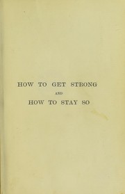 Cover of: How to get strong and how to stay so by William Garden Blaikie, William Blaikie, William Blaikie, William Blaikie