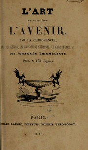 L'art de conna©ʾtre l'avenir par la chiromancie, les horoscopes, les divinations anciennes, le marc de caf©♭, etc by Johannes Trism©♭giste