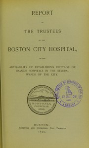 Cover of: Report of the Trustees of the Boston City Hospital, on the advisability of establishing cottage or branch hospitals in the several wards of the city