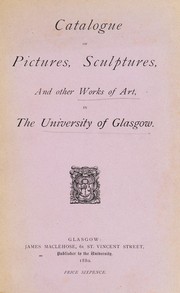 Cover of: Catalogue of pictures, sculptures, and other works of art, in the University of Glasgow