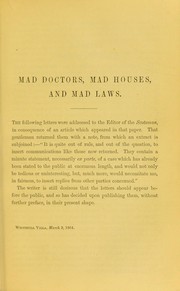 Cover of: Mad doctors, mad houses, and mad laws : in a series of three letters addressed to the editor of the "Scotsman."