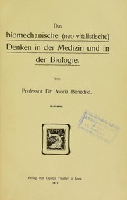 Cover of: Das biomechanische (neo-vitalistische) Denken in der Medizin und in der Biologie by Moriz Benedikt
