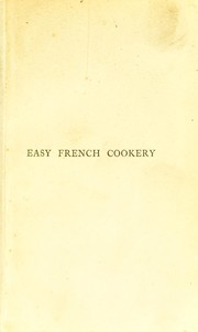 Cover of: Easy French cookery: containing over 300 economical and attractive recipes from a celebrated chef's note-book