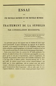 Cover of: Essai sur une nouvelle doctrine et une nouvelle m©♭thode du traitement de la syphilis par l'inoculation successive: th©·se pour le doctorat en m©♭decine, pr©♭sent©♭e et soutenue le 6 avril 1852