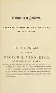 Cover of: Testimonials in favour of George S. Middleton, ... [for the Professorship of the Practice of Medicine, University of Aberdeen]