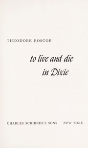 Cover of: To live and die in Dixie. by Theodore Roscoe