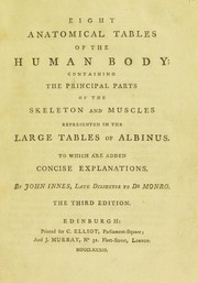 Cover of: Eight anatomical tables of the human body; containing the principal parts of the skeleton and muscles represented in the large tables of Albinus. To which are added concise explanations