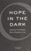 Cover of: Hope in the dark : untold histories, wild possibilities
