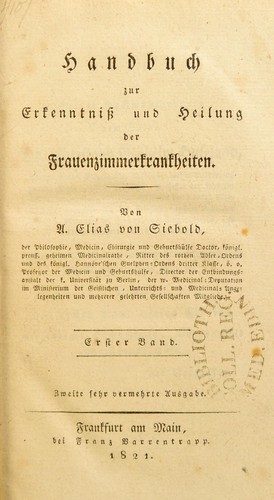 Handbuch zur Erkenntniss und Heilung der Frauenzimmerkrankheiten. by A. Elias von Siebold