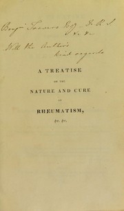 Cover of: A treatise on the nature and cure of rheumatism: with observations on rheumatic neuralgia, and on spasmodic neuralgia, or tic douloureux