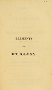 Cover of: Elements of osteology, or, The minute anatomy of the bones, intended for the use of students