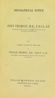 Cover of: Biographical notice of John Thomson with a short account of the life of William Thomson