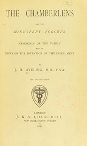 Cover of: The Chamberlens and the midwifery forceps : memorials of the family and an essay on the invention of the instrument by Aveling, J. H. (James Hobson), 1828-1892