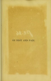 Cover of: On rest and pain : a course of lectures on the influence of mechanical and physiological rest in the treatment of accidents and surgical diseases, and the diagnostic value of pain delivered at the Royal College of Surgeons of England in the years 1860, 1861, and 1862