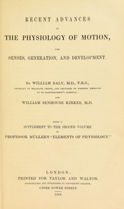 Cover of: Recent advances in the physiology of motion, the senses, generation, and development. Being a supplement to the second volume of Professor Muller's "Elements of physiology" by William Senhouse Kirkes, William Baly