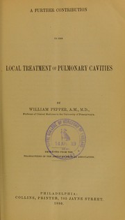 Cover of: A further contribution to the local treatment of pulmonary cavities by William Pepper Jr, M.D.