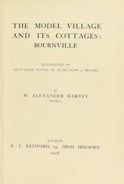 Cover of: The model village and its cottages: Bournville by William Alexander Harvey