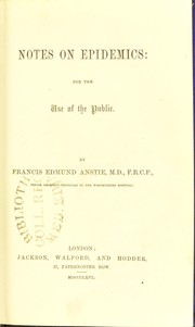 Cover of: Notes on epidemics : for the use of the public by Francis Edmund Anstie