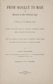 Cover of: From monkey to man: or, Society in the Tertiary Age.  A story of the missing link, showing the first steps in industry, commerce, government, religion and the arts; with an account of the great expedition from Cocoanut Hill and the wars in Alligator Swamp