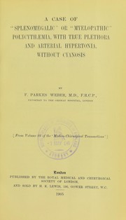 Cover of: A case of 'splenomegalic' or 'myelopathic' polycythaemia, with true plethora and arterial hypertonia, without cyanosis