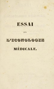 Cover of: Essai sur l'iconologie m©♭dicale, ou sur les rapports d'utilit©♭ qui existent entre l'art du dessin et l'©♭tude de la m©♭decine