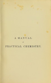 Cover of: A manual of practical chemistry: the analysis of foods and the detection of poisons.