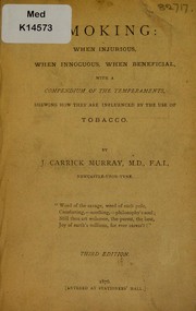 Cover of: Smoking: when injurious, when innocuous, when beneficial : with a compendium of the temperaments, shewing how they are influenced by the use of tobacco