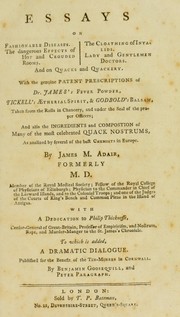Essays on fashionable diseases. The dangerous effects of hot and crouded rooms. The clothing of invalids. Lady and gentlemen doctors. And on quacks and quackery ... With a dedication to Philip Thicknesse ... To which is added a dramatic dialogue ... by James Makittrick Adair