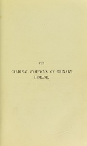 Cover of: The cardinal symptoms of urinary disease: their diagnostic significance and treatment