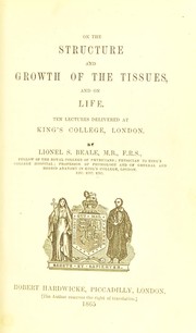 Cover of: On the structure and growth of the tissues, and on life : ten lectures delivered at King's College, London