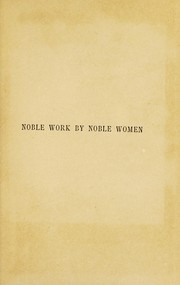 Cover of: Noble work by noble women: sketches of the lives of Baroness Burdett-Coutts, Lady Henry Somerset, Miss Sarah Robinson, Mrs. Fawcett, and Mrs. Gladstone