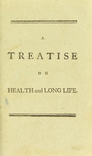 Cover of: A treatise on health and long life ... To which is added to this edition, (not in any former one) the life of the author