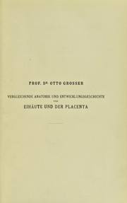 Vergleichende Anatomie und Entwicklungsgeschichte der Eih©Þute und der Placenta by Grosser, Otto