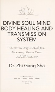 Cover of: Divine soul mind body healing and transmission systems: the divine way to heal you, humanity, Mother Earth
